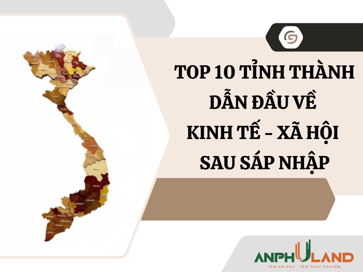 Top 10 Tỉnh thành dẫn đầu về kinh tế - xã hội sau sáp nhập